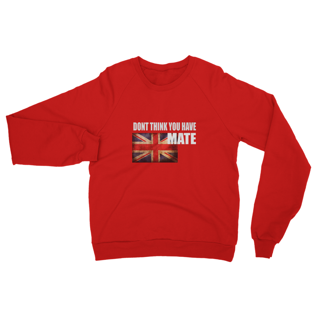 Dont Think You Have Adult Sweatshirt