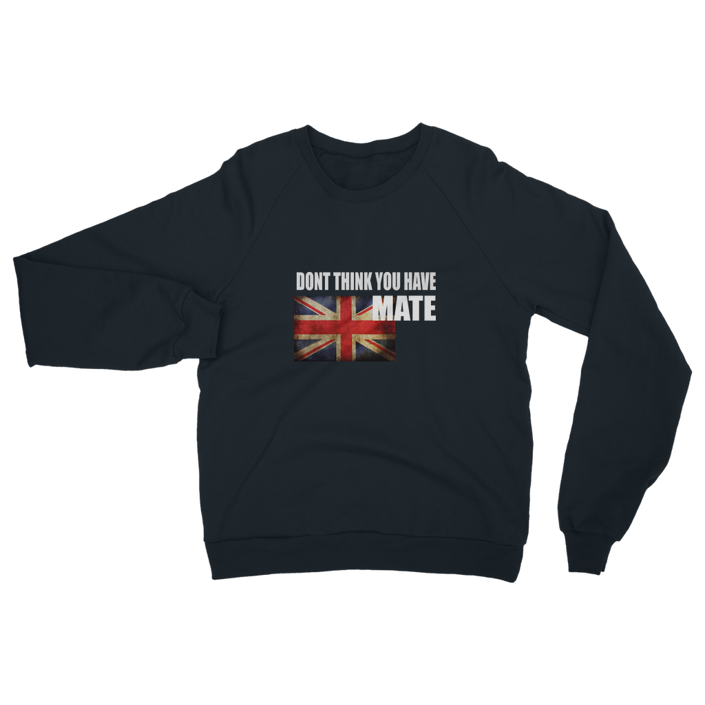 Dont Think You Have Adult Sweatshirt