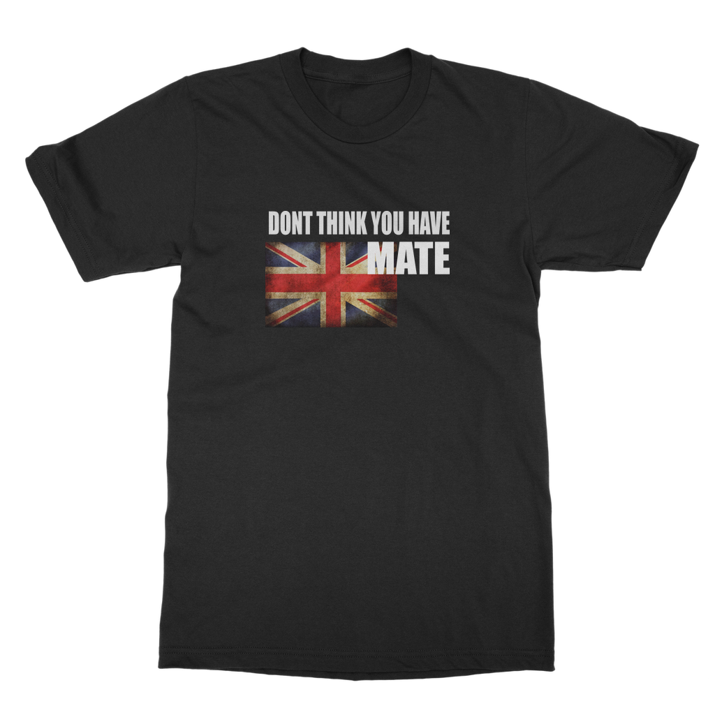 Dont Think You Have Adult T-Shirt