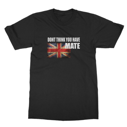 Dont Think You Have Adult T-Shirt