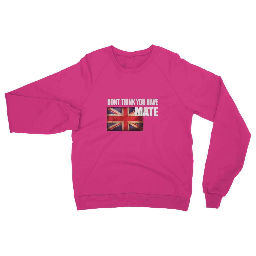 Dont Think You Have Adult Sweatshirt