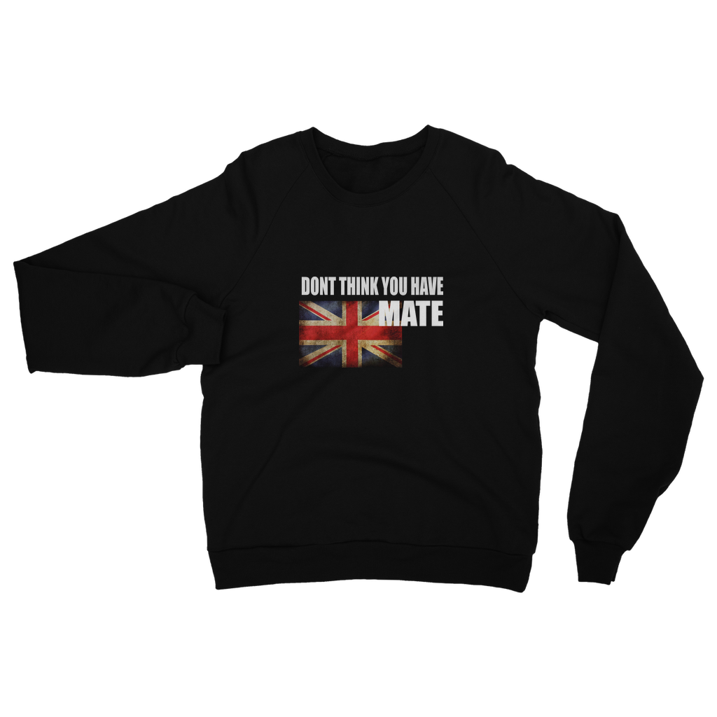 Dont Think You Have Adult Sweatshirt
