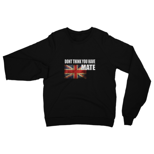Dont Think You Have Adult Sweatshirt