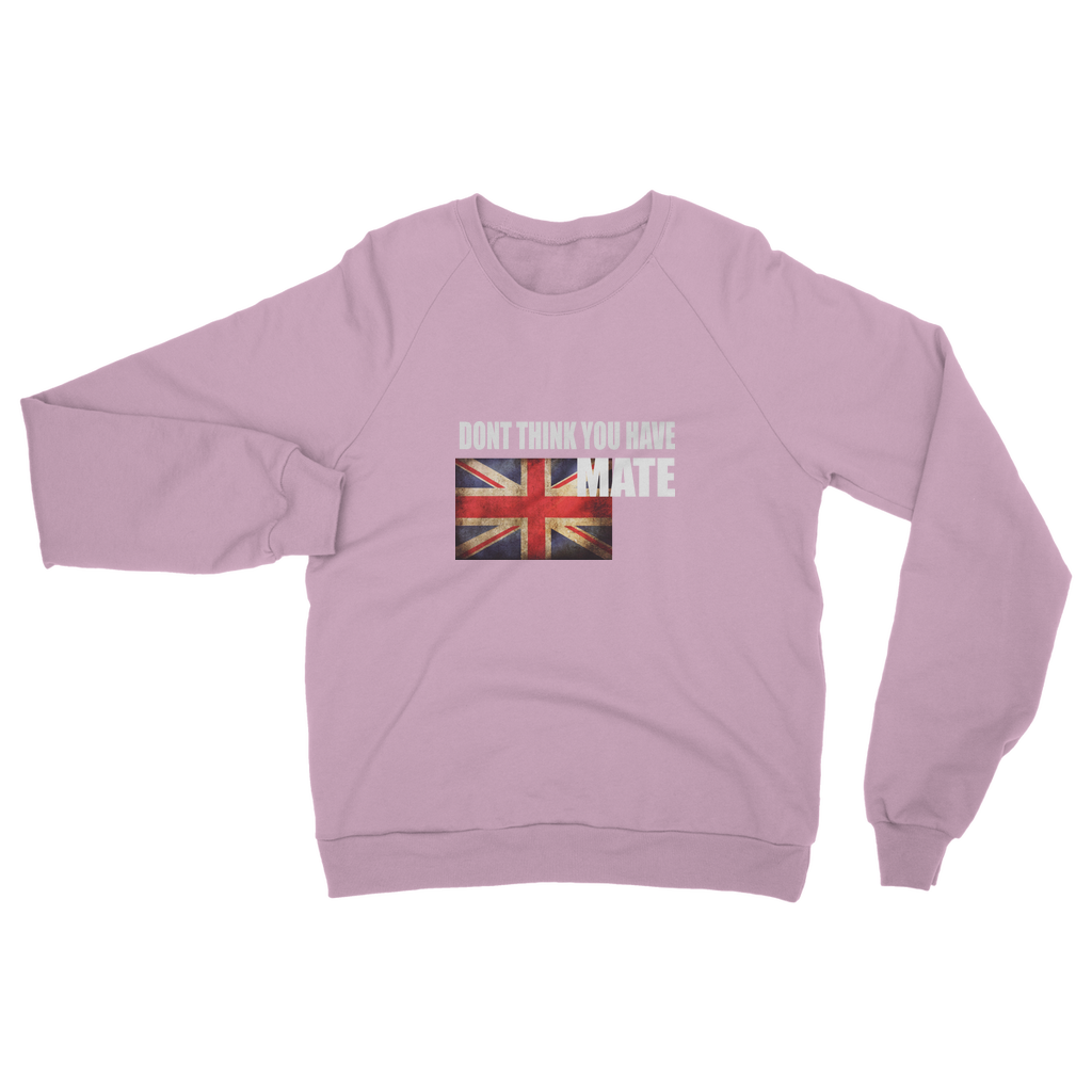 Dont Think You Have Adult Sweatshirt