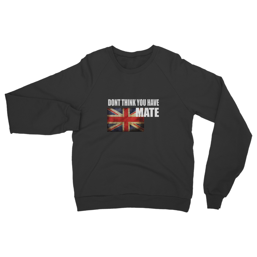 Dont Think You Have Adult Sweatshirt
