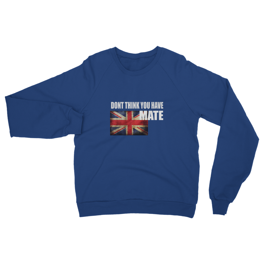 Dont Think You Have Adult Sweatshirt