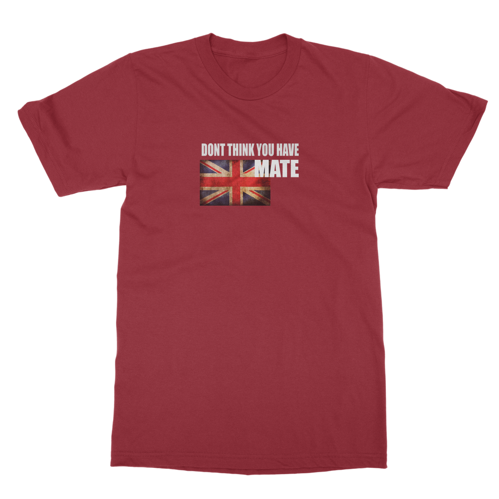 Dont Think You Have Mate Classic Heavy Cotton Adult T-Shirt
