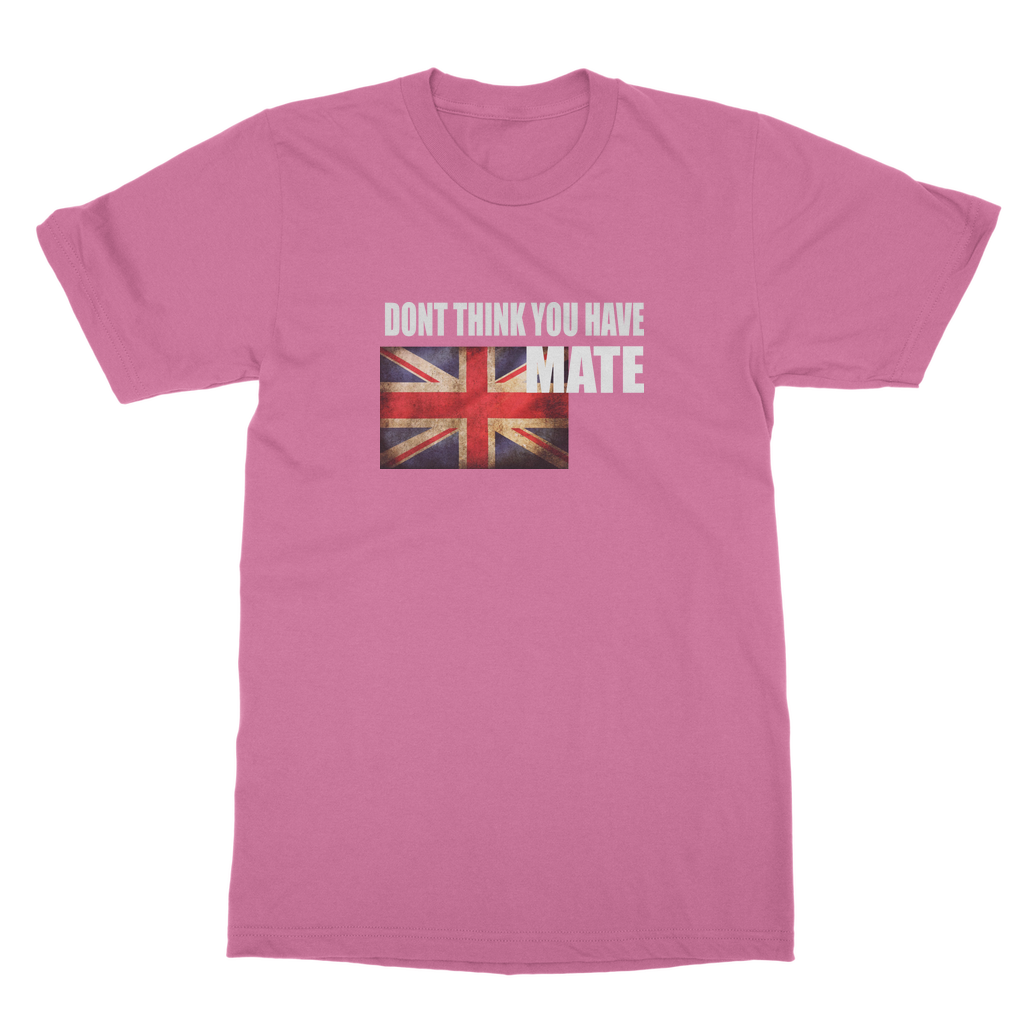 Dont Think You Have Adult T-Shirt