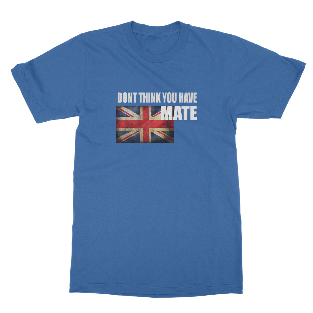 Dont Think You Have Adult T-Shirt