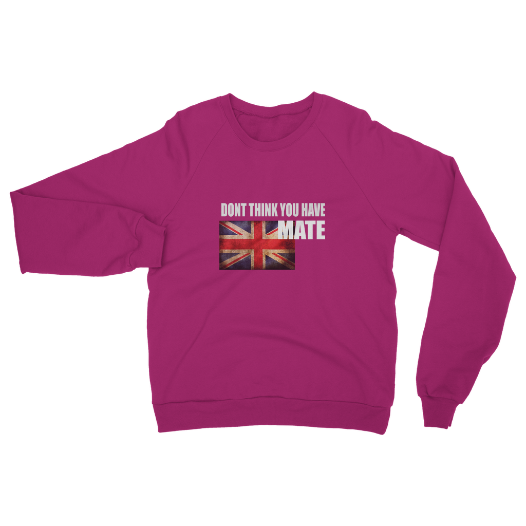 Dont Think You Have Adult Sweatshirt